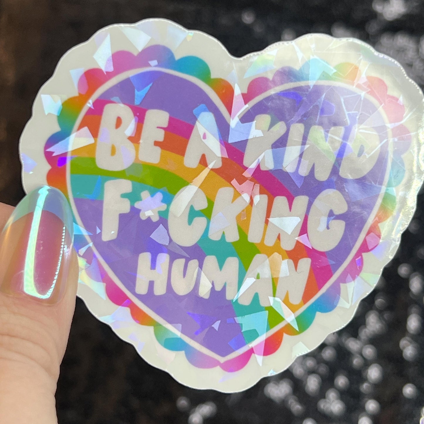 Be a Kind F*cking Human Sparkly Holographic Sticker Heart Happy Decal Positive Vibes Mental Health Reminder Self Care Decal Inspirational