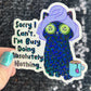 Sorry I can't I'm busy doing absolutely nothing Self Care Holographic Sticker Mental Health Spread Positivity Decal Inspirational Work