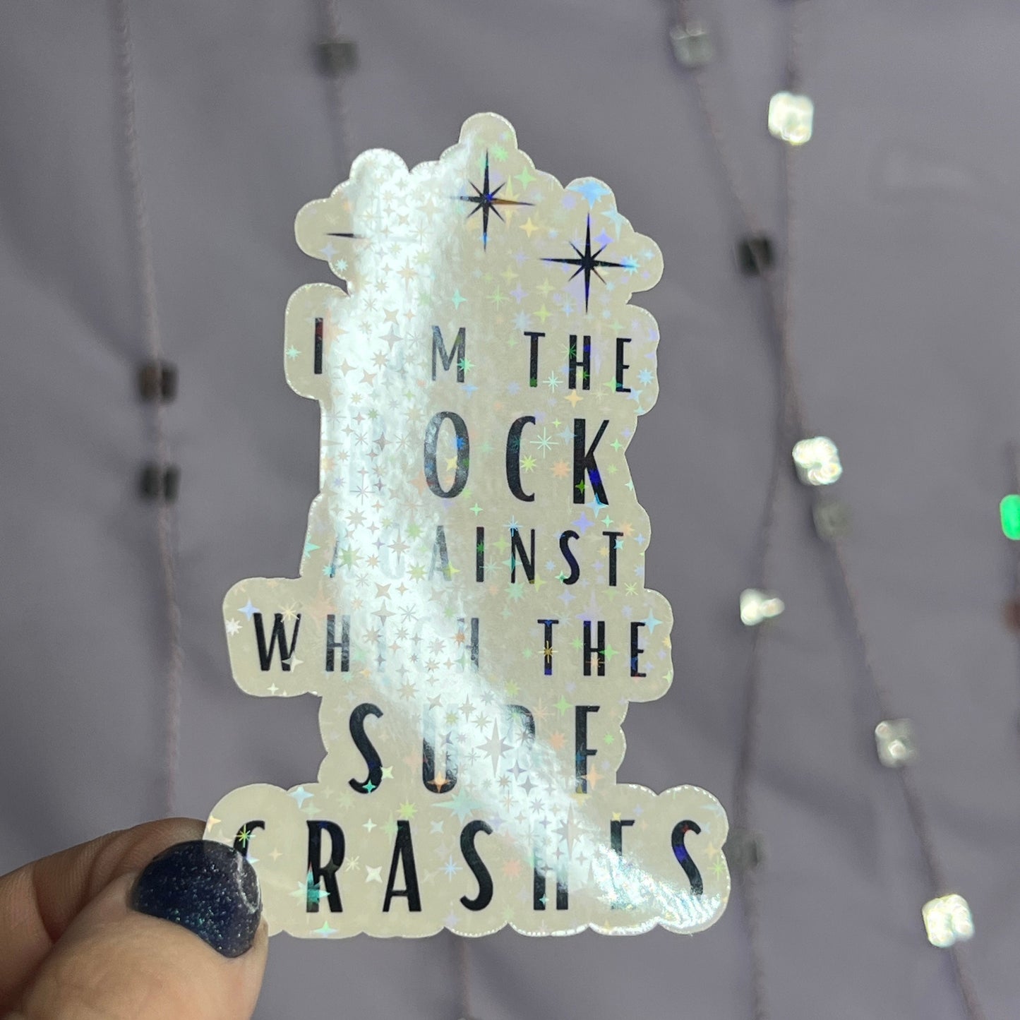 ACOTAR Quote "I am the rock against which the surf crashes" Holographic Sticker SJM Lover Sparkly decal ACOTAR laptop kindle laptop sticker