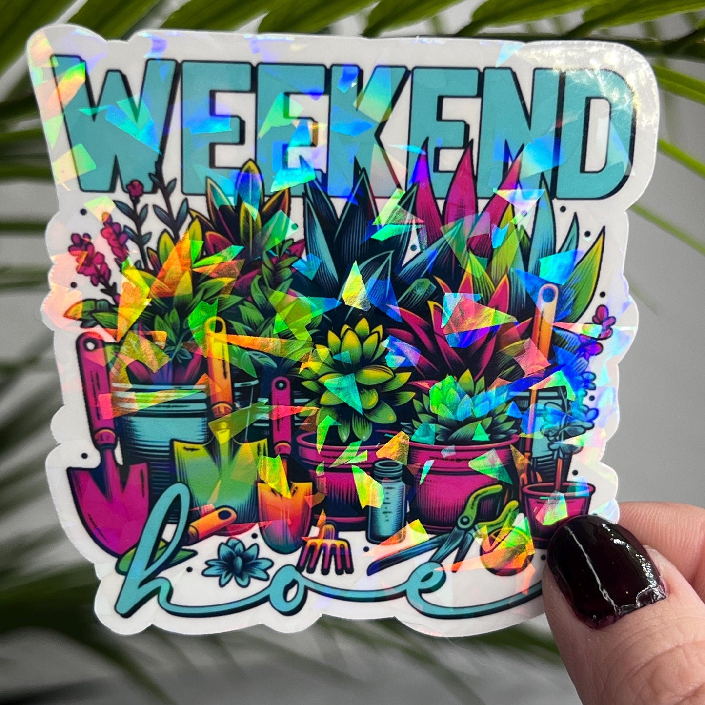 Weekend Hoe Plant Life Colorful Holographic Sticker Succulent Gardener Sparkly Good Vibes Decal Inspirational Sticker