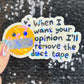 When I want your opinion I'll remove the duct tape Silly Dark Humor Holographic Sticker Sparkly Spread Positivity Good Vibes Funny Decal