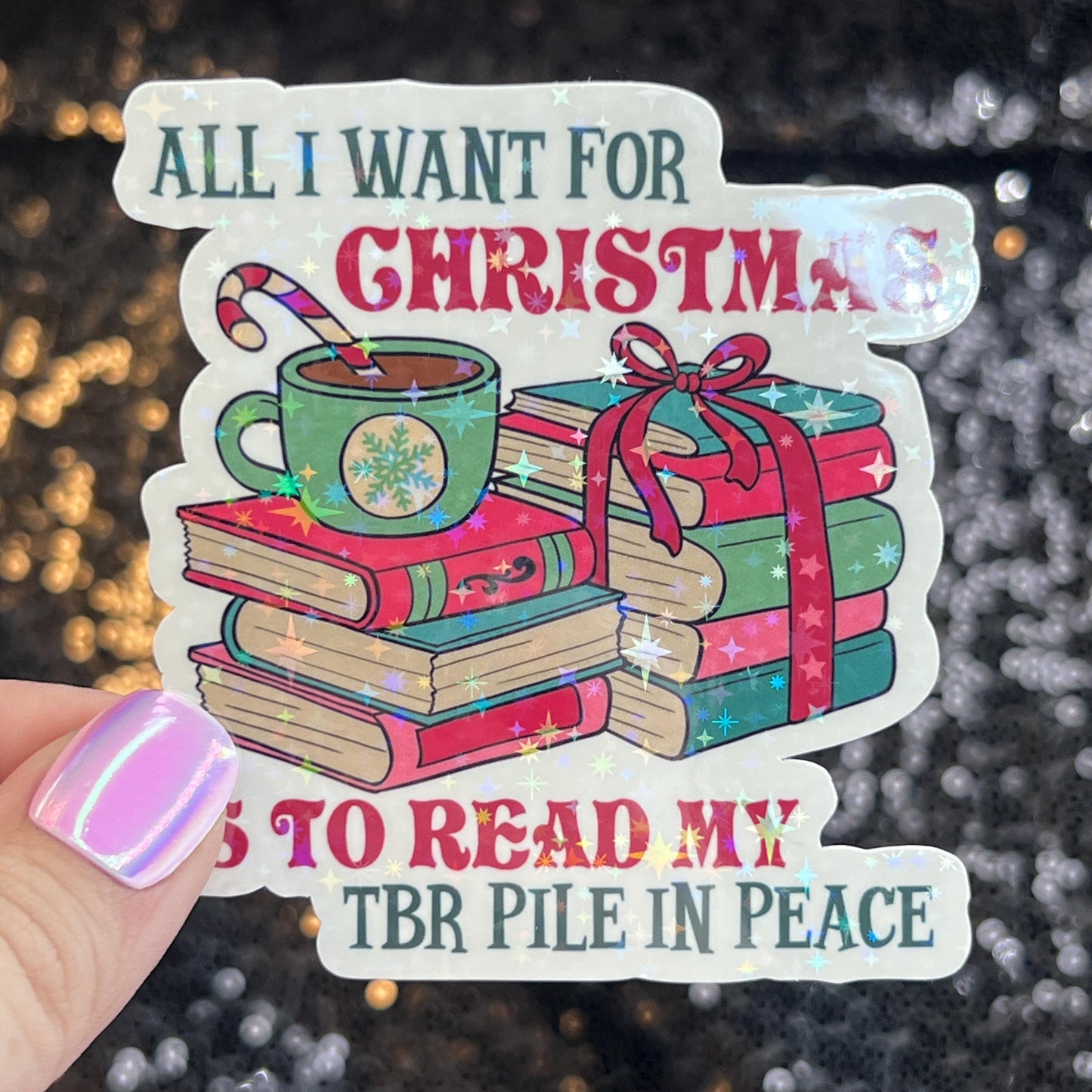 All I Want for Christmas is to Read my TBR Pile in Peace Holographic Sticker Xmas Bookish Kindle Reader Decal Book Lover Christmas Gift