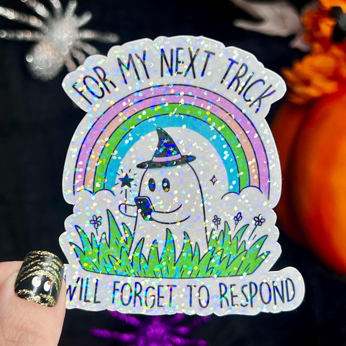 For My Next Trick I Will Forget to Respond Ghosty Spooky Season Halloween Decal Holographic Sticker Mental Health Spread Good Vibes Decal