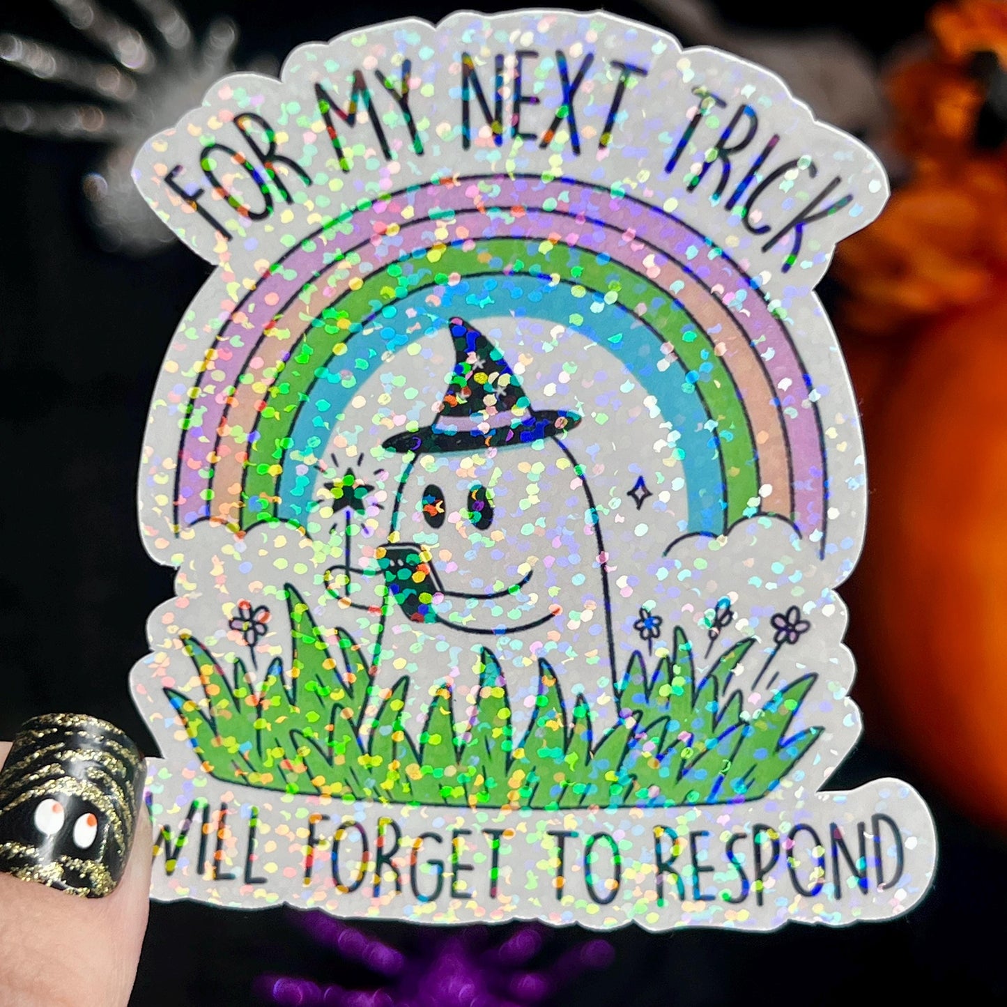 For My Next Trick I Will Forget to Respond Ghosty Spooky Season Halloween Decal Holographic Sticker Mental Health Spread Good Vibes Decal