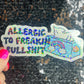 Allergic to Freakin Bullsh*t Holographic Sticker Mental Health Spread Positivity Decal Inspirational Feminist Independent Girl Boss