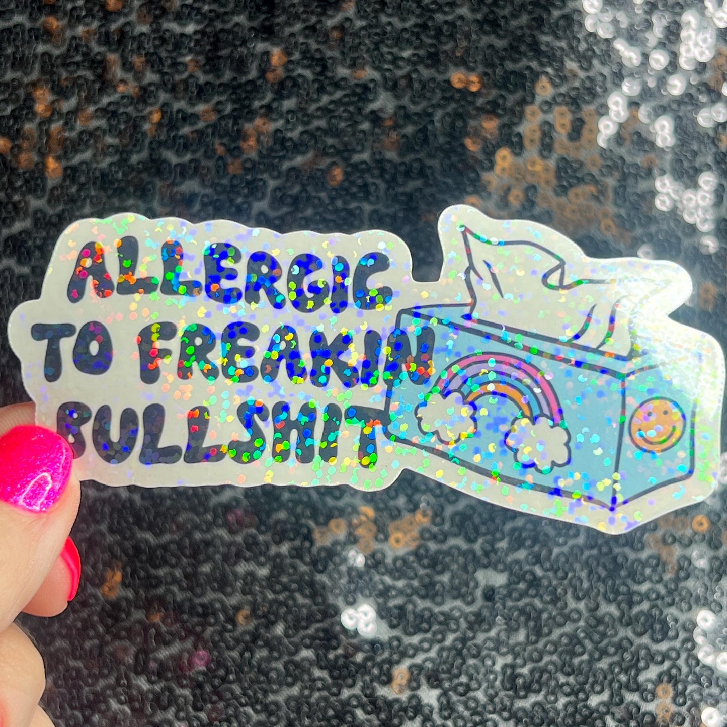 Allergic to Freakin Bullsh*t Holographic Sticker Mental Health Spread Positivity Decal Inspirational Feminist Independent Girl Boss