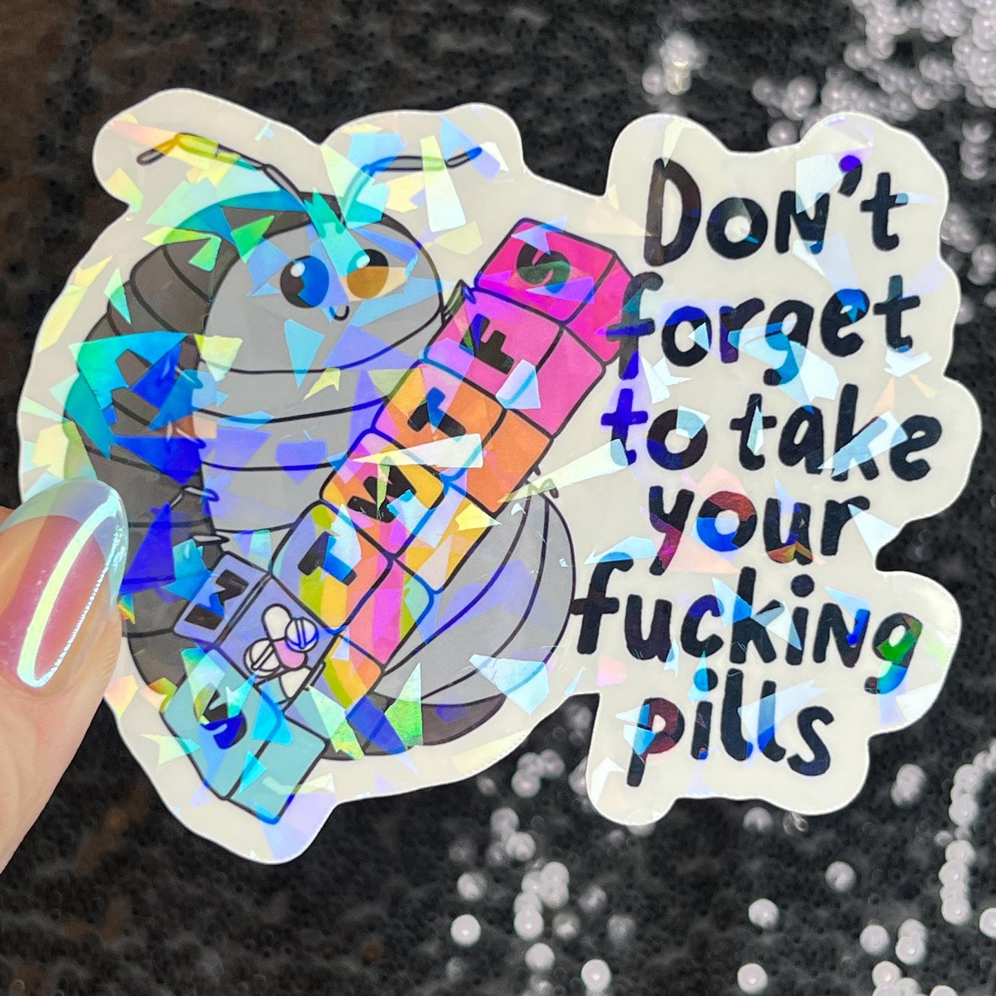 Don't Forget to Take Your Fing Pills Silly Holographic Sticker Pill Bug Mental Health Sparkly Spread Positivity Good Vibes Decal Depression
