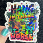 Hang in there it gets worse Holographic Sticker Mental Health Sticker Positivity ADHD Inspirational Self Care funny sloth sticker