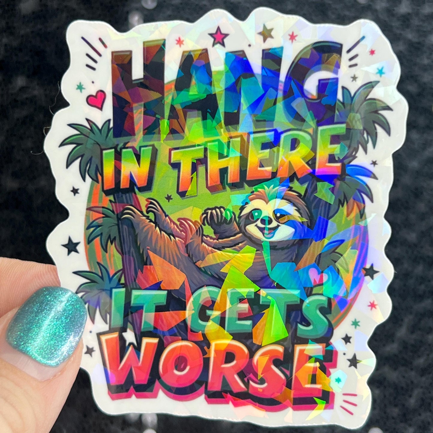 Hang in there it gets worse Holographic Sticker Mental Health Sticker Positivity ADHD Inspirational Self Care funny sloth sticker