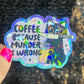 Coffee Because Murder is Wrong Silly Holographic Sticker Coffee Addict Mental Health Sticker Sparkly Spread Positivity Vibes Decal Work