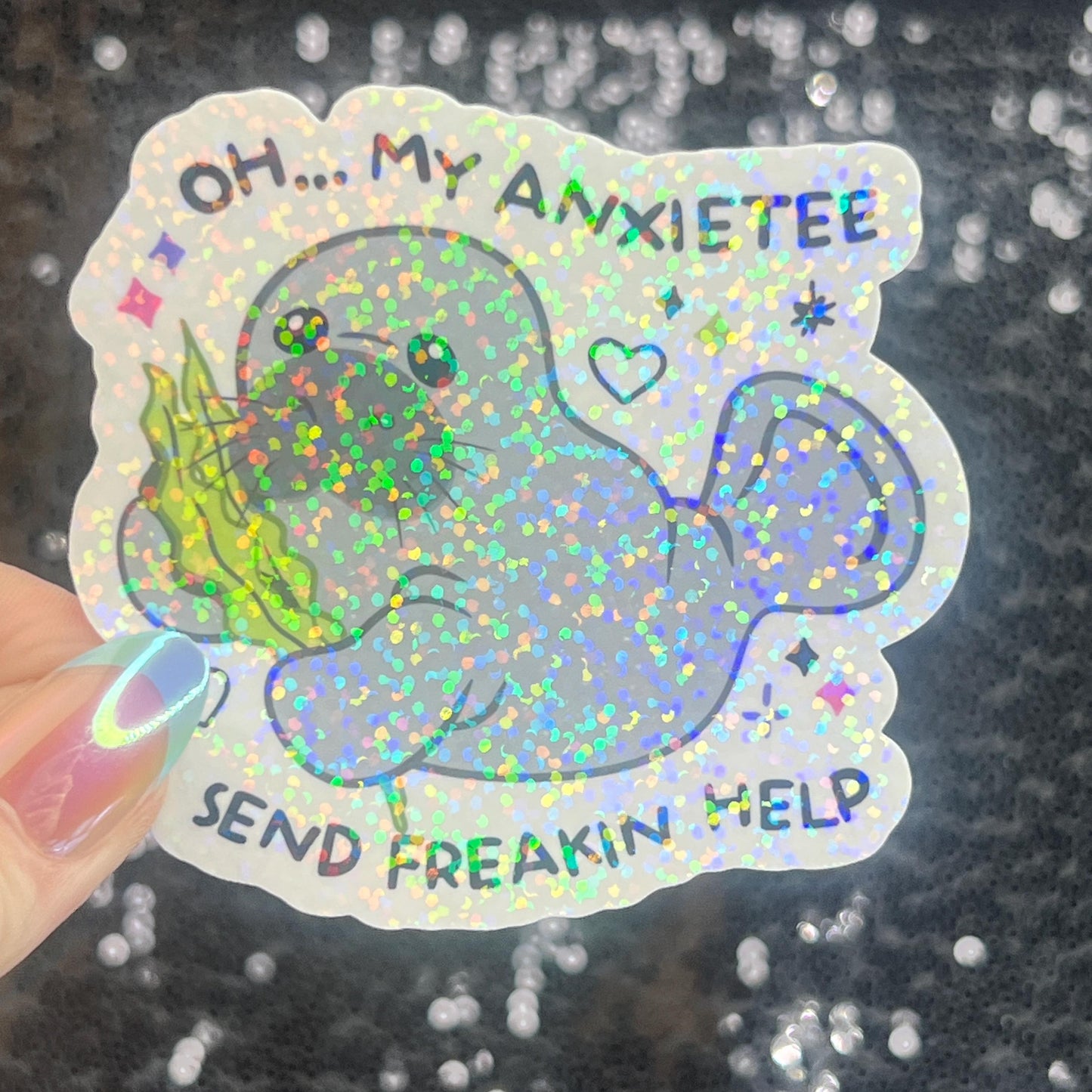 Oh My Anxietee…Send Freakin Help Sparkly Holographic Sticker Manatee Anxiety Depression Mental Health Spread Positivity Good Vibes Decal