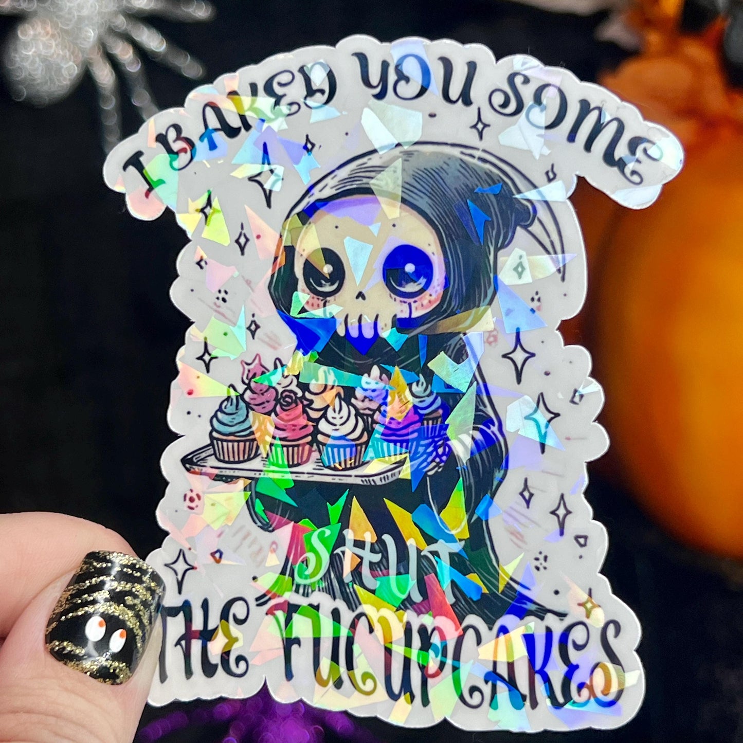 I Baked You Some Shut the Fucupcakes Reaper Halloween Holographic Sticker Mental Health Spread Positivity Good Vibes Decal Inspirational