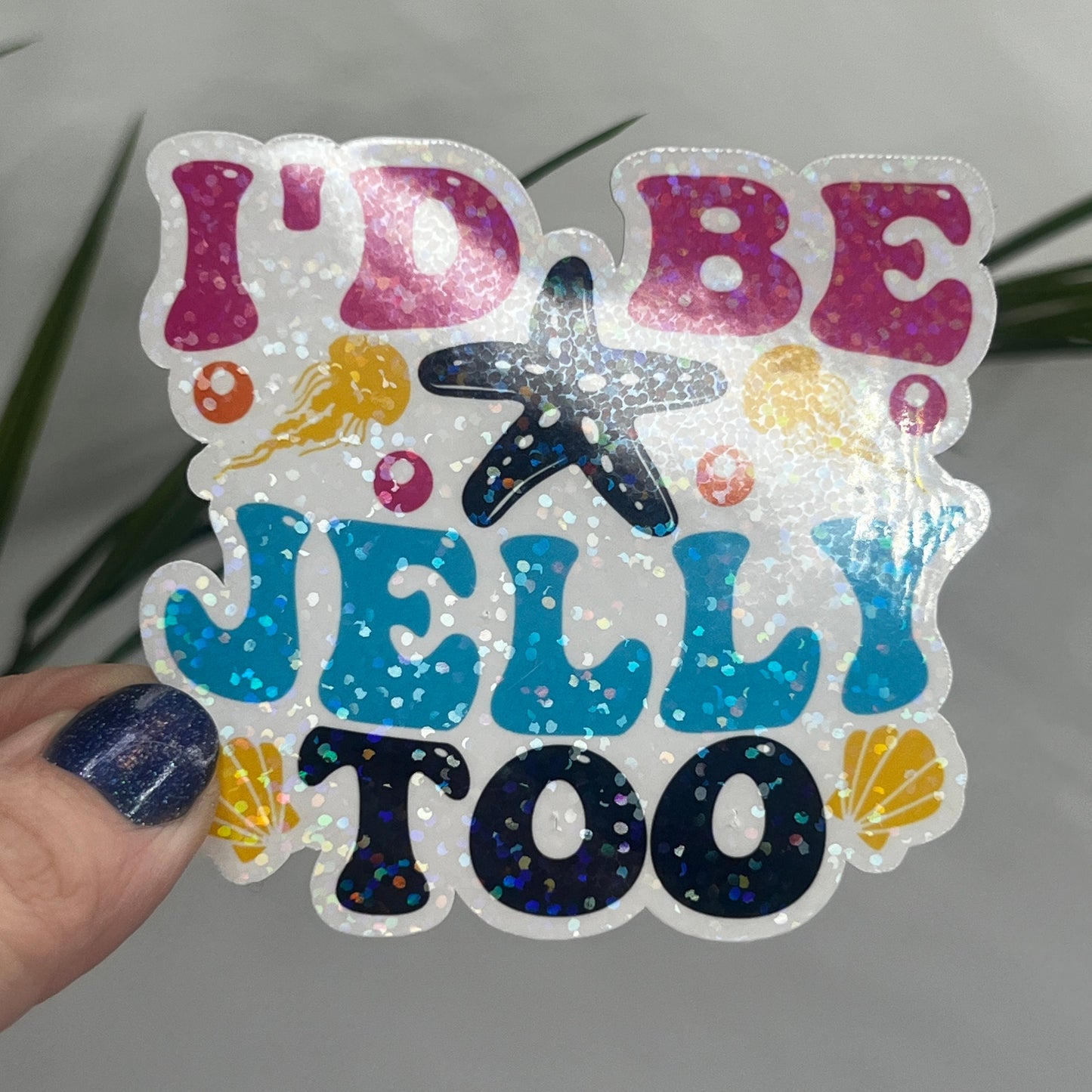 I'd Be Jelly Too Holographic Sparkly Sticker Beach Life Decal Sunshine Sticker Summer Vacation Sticker Ocean Life Sticker Family Cruise