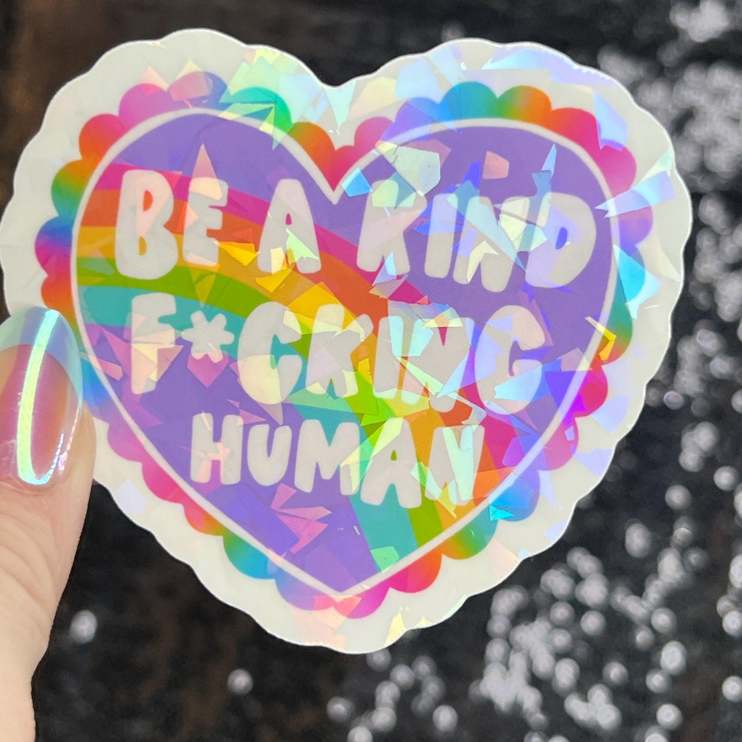 Be a Kind F*cking Human Sparkly Holographic Sticker Heart Happy Decal Positive Vibes Mental Health Reminder Self Care Decal Inspirational