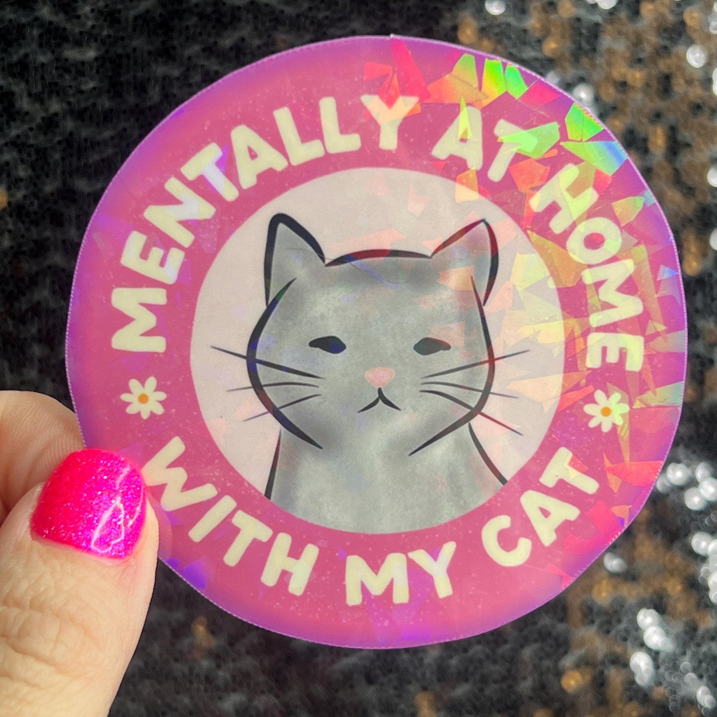 Mentally at home with my cat Sparkly Holographic Sticker Cat Mom Anxiety Depression Mental Health Spread Positivity Positive Mindset
