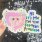 Hi! It’s me. I’m the freakin problem  Holographic Sticker IBS Crohns Ulcerative Colitis Stomach Issues Silly Dark Humor Funny  Decal