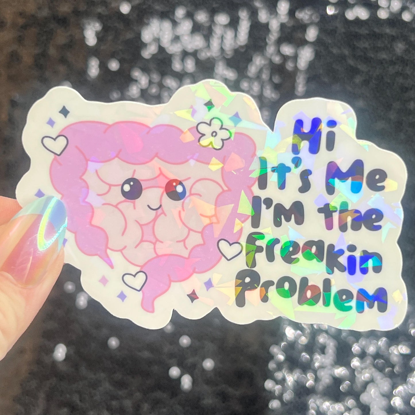 Hi! It’s me. I’m the freakin problem  Holographic Sticker IBS Crohns Ulcerative Colitis Stomach Issues Silly Dark Humor Funny  Decal