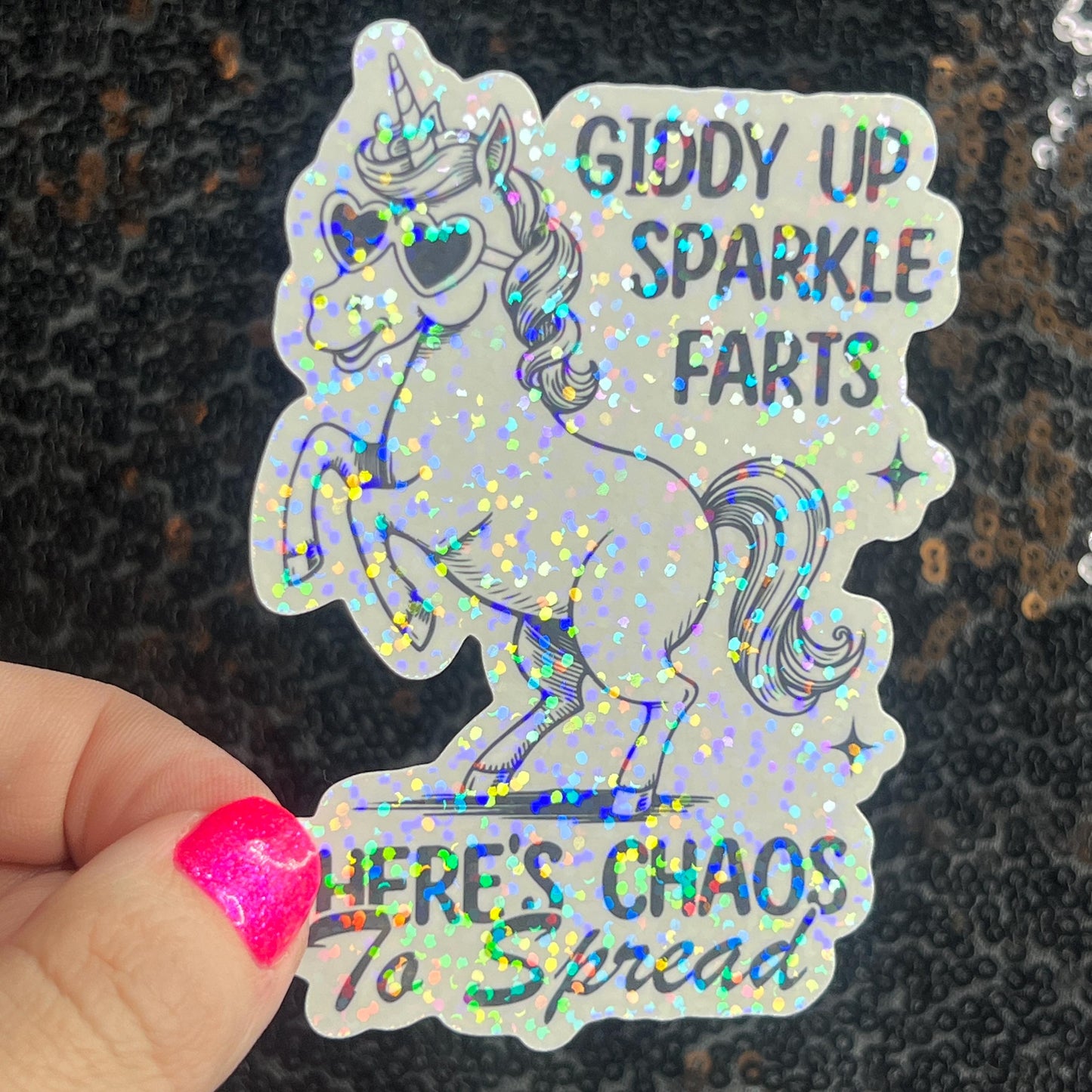 Giddy Up Sparkles Farts There's Chaos to Spread Silly Holographic Sticker Mental Health Unicorn Sparkly Spread Positivity Good Vibes Decal