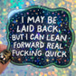 I May Be Laid Back But I Can Lean Forward Real Quick Funny Holographic Sticker Mental Health Sticker Sparkly Spread Positivity Good Vibes