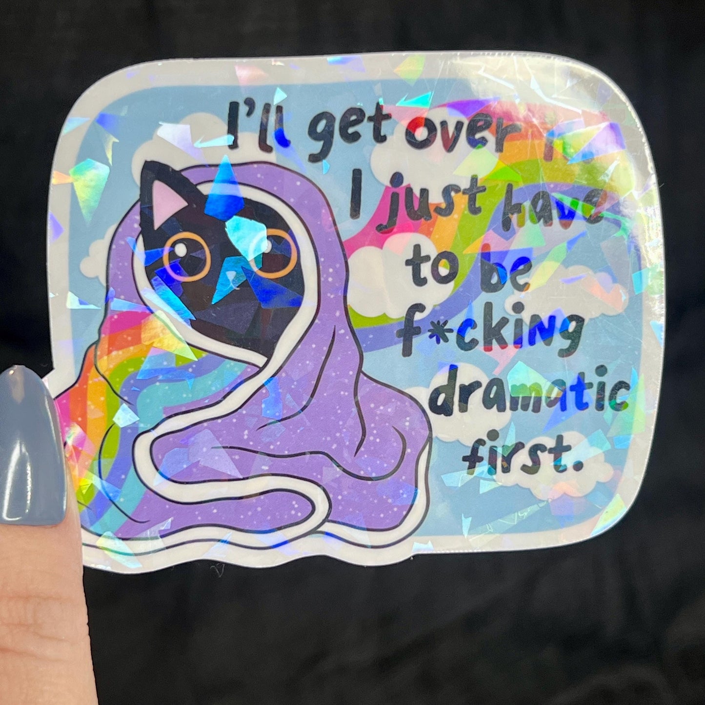 Ill Get Over It I Just Need To Be Freakin Dramatic First Holographic Sticker Mental Health Sparkly Spread Positivity Good Vibes Decal  Humor