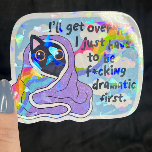 Ill Get Over It I Just Need To Be Freakin Dramatic First Holographic Sticker Mental Health Sparkly Spread Positivity Good Vibes Decal  Humor