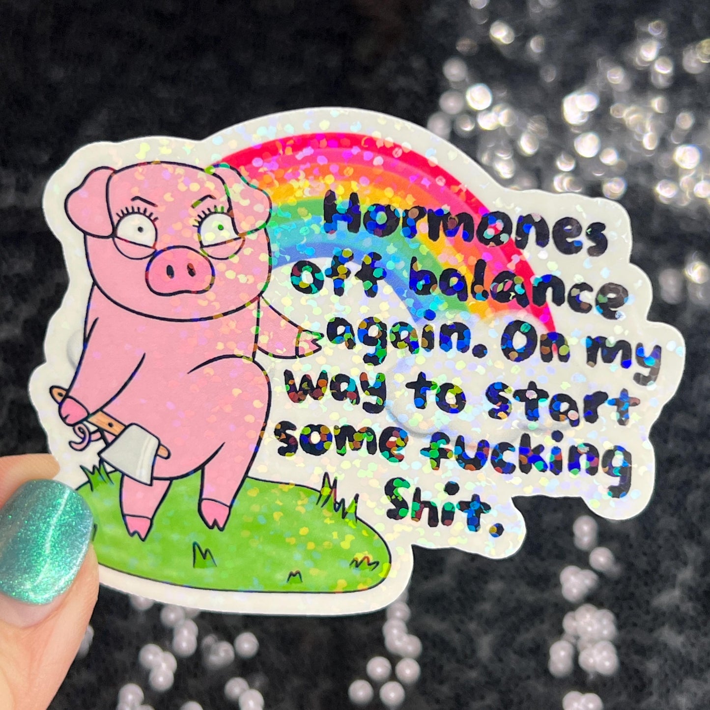 Hormones off balance again. On my way to start stuff. Silly Dark Humor Funny Holographic Sticker Sparkly Girly PMS Period Spread Positivity
