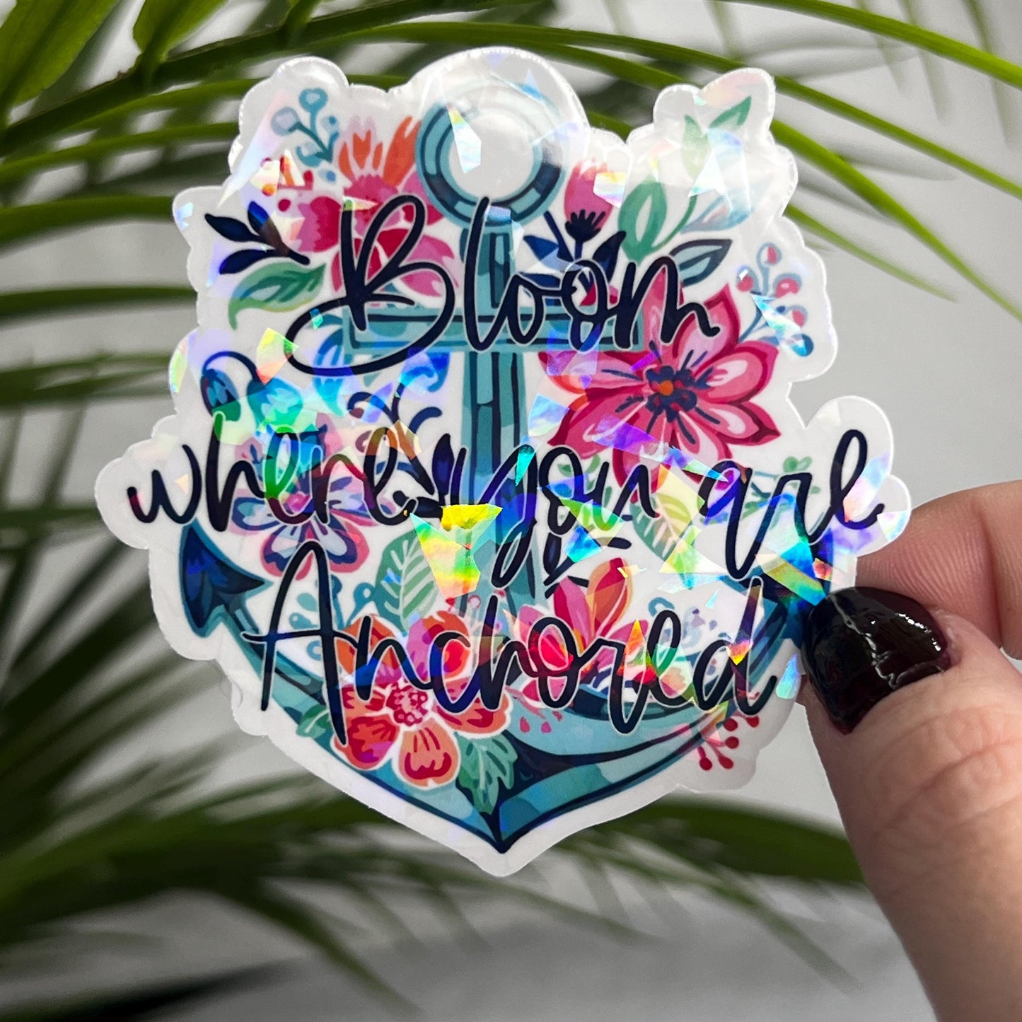 Bloom Where you are Anchored Holographic Sticker Mental Health Sticker Sparkly Spread Positivity Good Vibes Decal Inspirational Lake Life