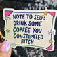 Note to Self Drink Some Coffee You Constipated B Holographic Sticker IBS Crohns Ulcerative Colitis Stomach Issues Dark Humor Funny Decal