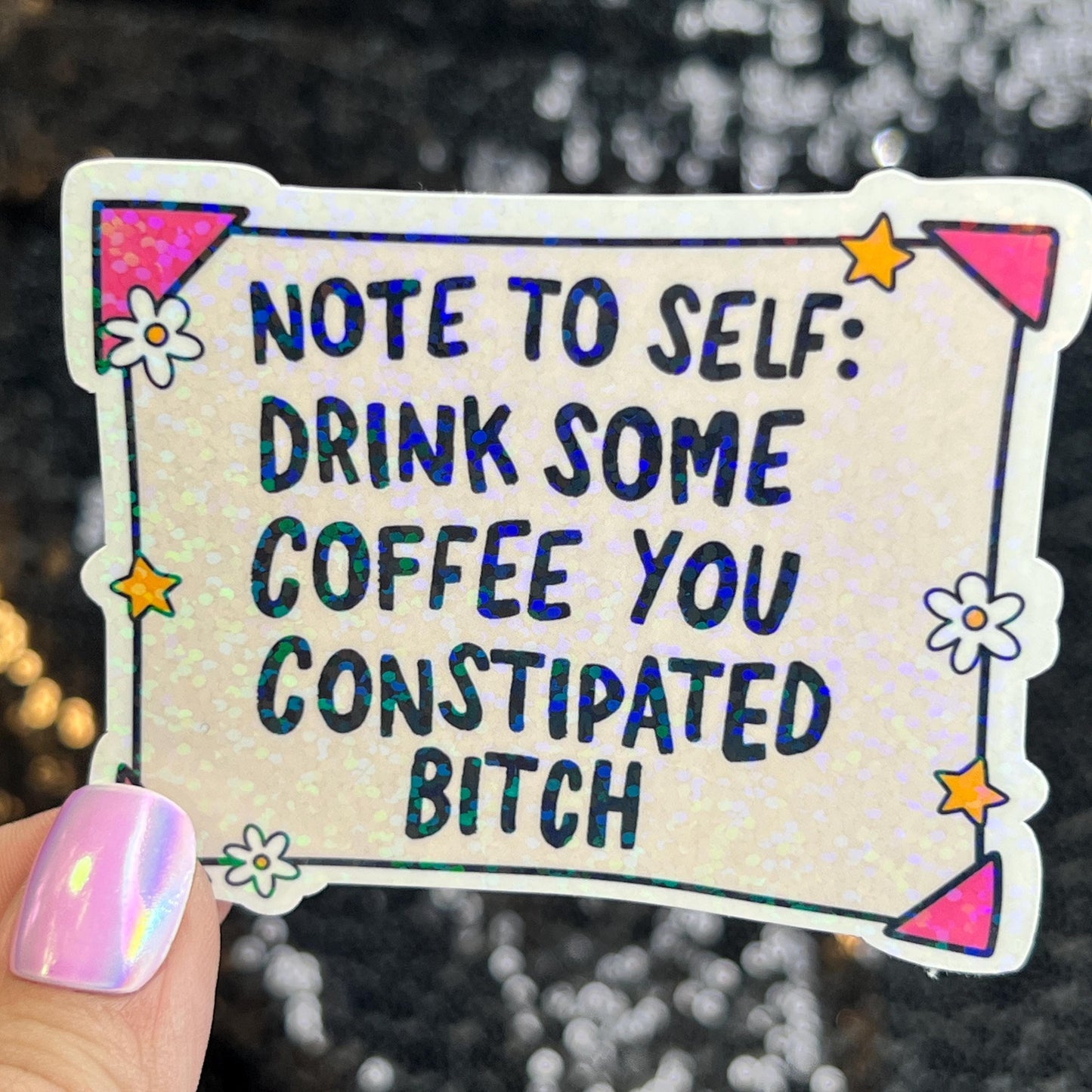 Note to Self Drink Some Coffee You Constipated B Holographic Sticker IBS Crohns Ulcerative Colitis Stomach Issues Dark Humor Funny Decal