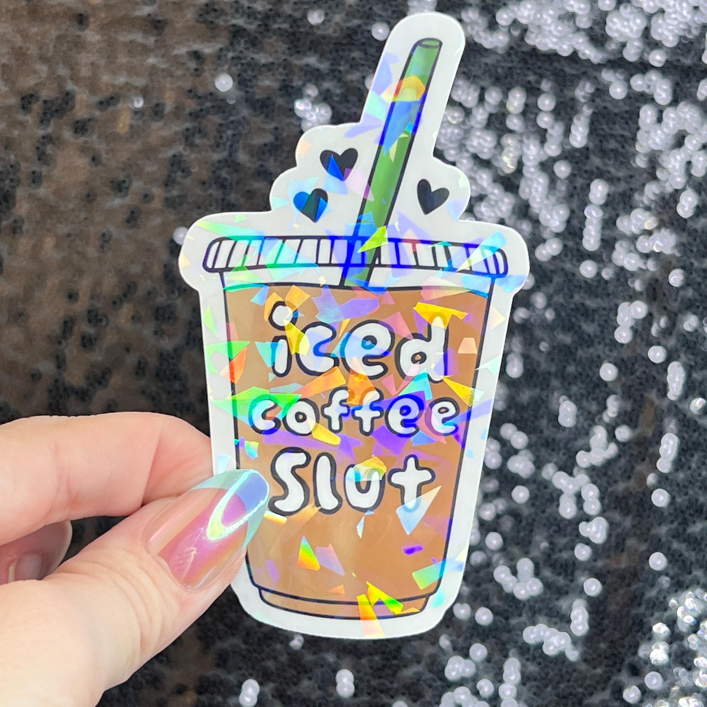 Iced Coffee Slut Silly Holographic Sticker Coffee Addict Mental Health Sticker Sparkly Spread Positivity Vibes Decal Depression Anxiety Work
