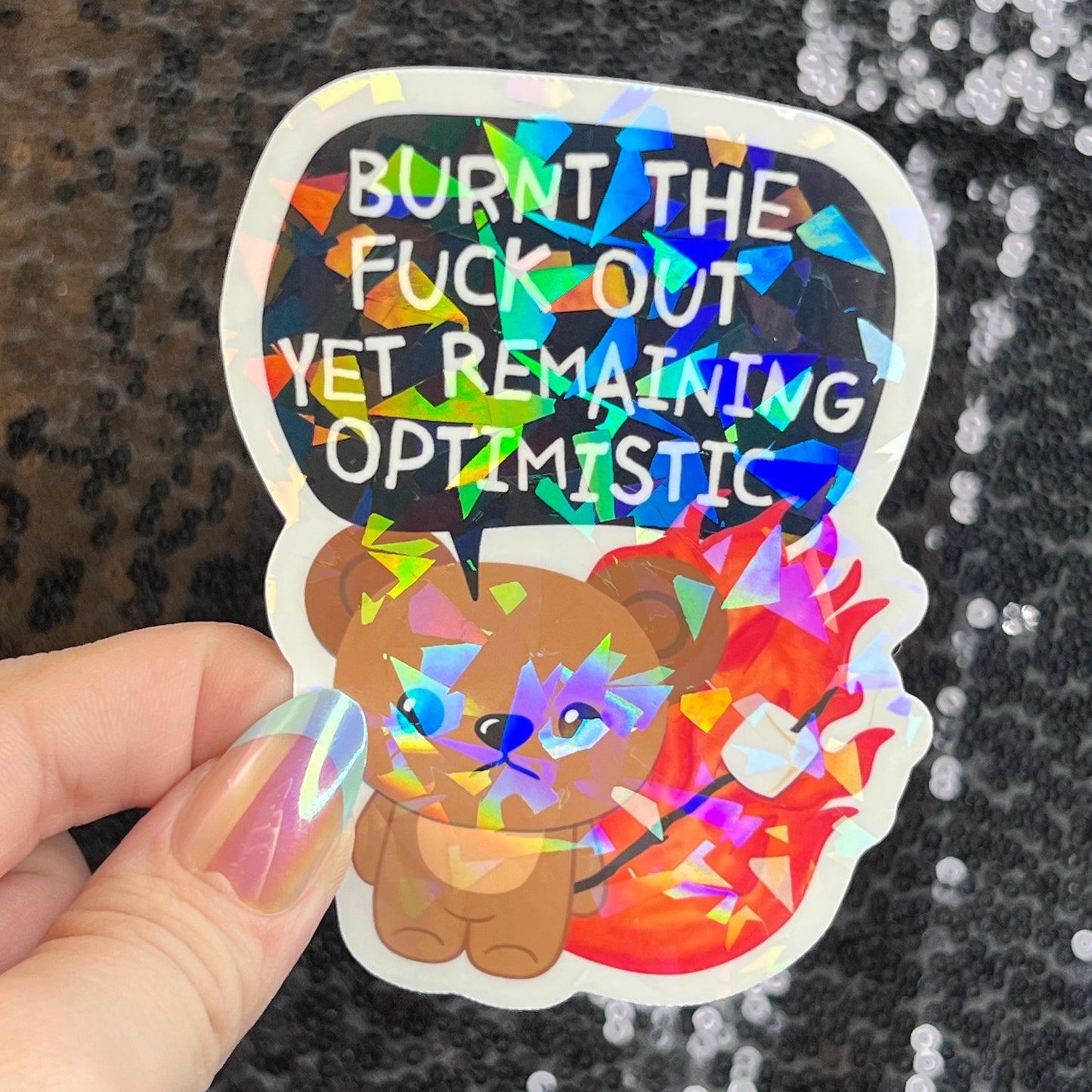 Burnt the F Out Yet Remaining Optimistic Sparkly Holographic Sticker Burn Out Mental Health Spread Good Vibes Decal Neurodivergent Sticker