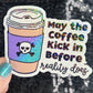 May the coffee kick in before reality does Colorful Silly Holographic Sticker Mental Health Sparkly Spread Positivity Vibes Decal Anxiety