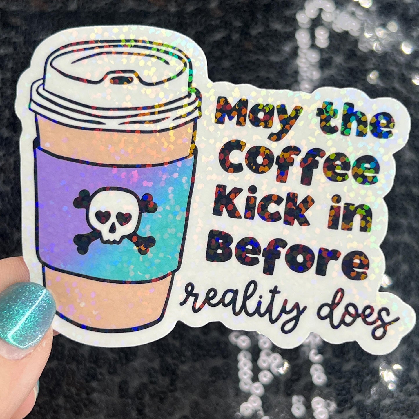 May the coffee kick in before reality does Colorful Silly Holographic Sticker Mental Health Sparkly Spread Positivity Vibes Decal Anxiety