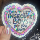 Don’t Let Insecure Boys Get You Down Silly Holographic Sticker Mental Health Sticker Sparkly Spread Positivity Vibes Decal Power Feminist