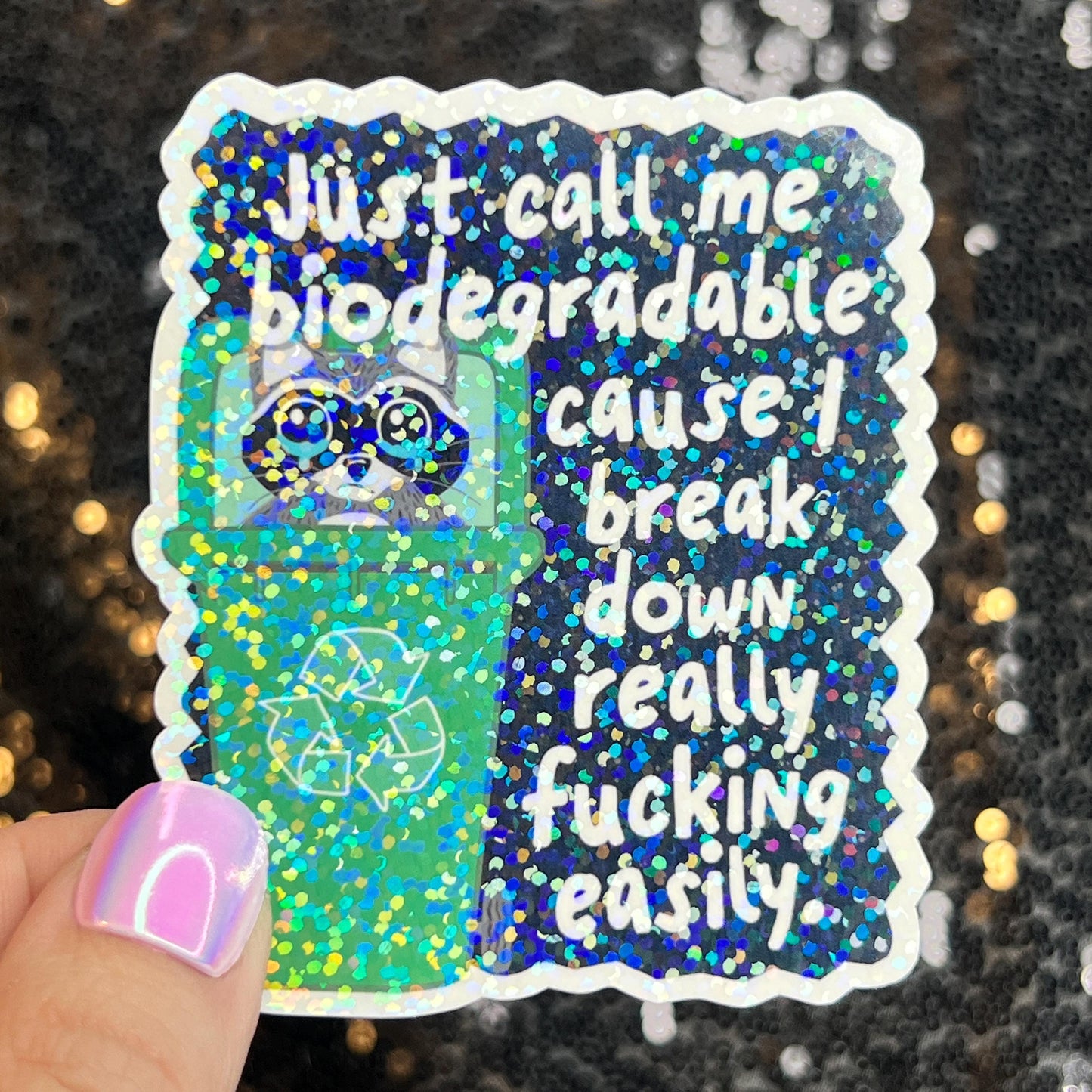 Just call me biodegradable cause I break down easily Raccoon Silly Holographic Sticker Mental Health Sticker Spread Positivity Good Vibes