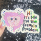 Hi! It’s me. I’m the freakin problem  Holographic Sticker IBS Crohns Ulcerative Colitis Stomach Issues Silly Dark Humor Funny  Decal