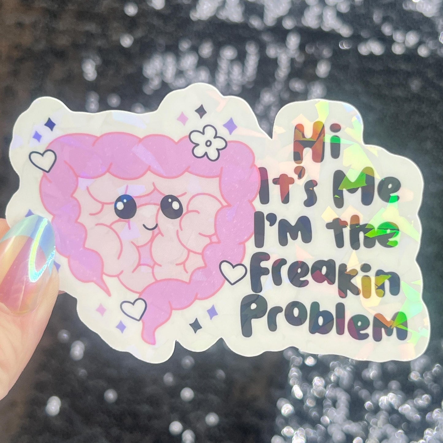 Hi! It’s me. I’m the freakin problem  Holographic Sticker IBS Crohns Ulcerative Colitis Stomach Issues Silly Dark Humor Funny  Decal