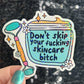 Don't skip your freakin skincare bitch Self Care Holographic Sticker Mental Health Spread Positivity Decal Inspirational Work