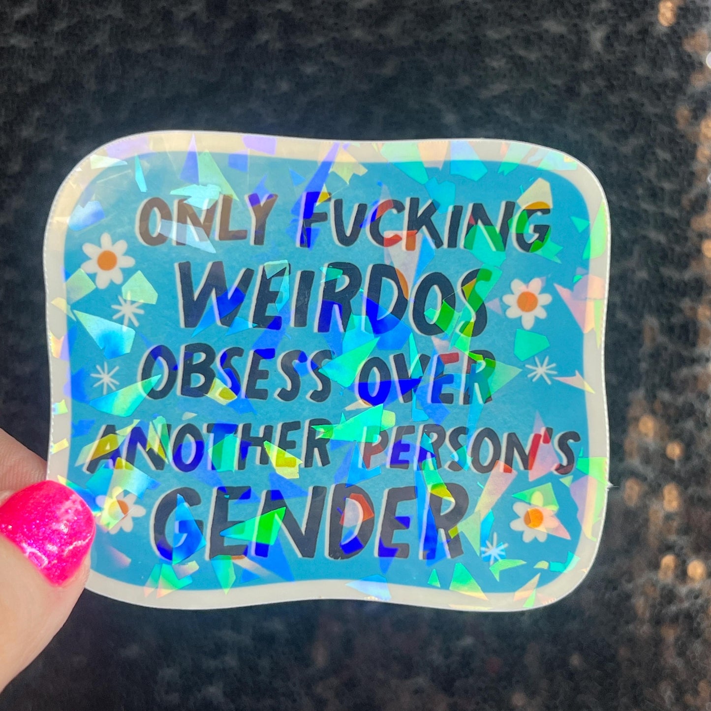 Only Weirdos Obsess Over Another Persons Gender Holographic Sticker Trans Rights Antitrump Democrat Liberal Decal LGBTQIA Sticker