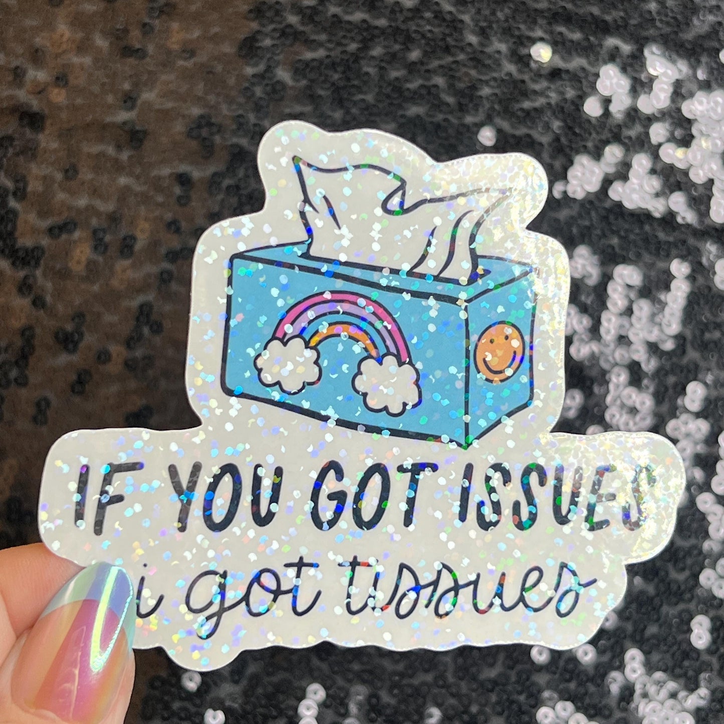 If you got issues I've got tissues Sparkly Holographic Sticker Mental Health Spread Good Vibes Decal Support Your Fellow Humans