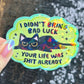 I Didn’t Bring Bad Luck Your Life was Sh*t Anyway Sparkly Holographic Sticker Black Cat Funny Mental Health Spread Positive Vibes Decal