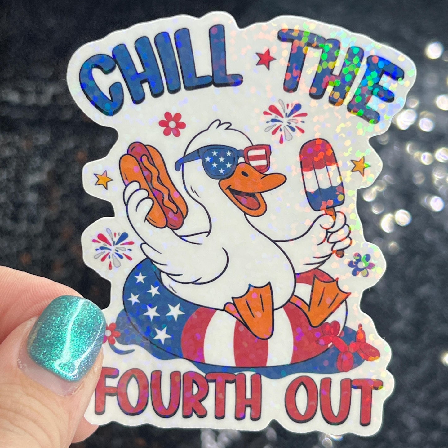 Chill the fourth out 4th of the July Silly Duck Funny Holographic Sticker Mental Health Sticker Sparkly Spread Positivity Good Vibes Decal