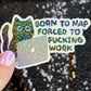 Born to Nap Forced to Work Silly Cat Kitty Holographic Sticker Mental Health Sparkly Spread Positivity Good Vibes Decal Inspirational