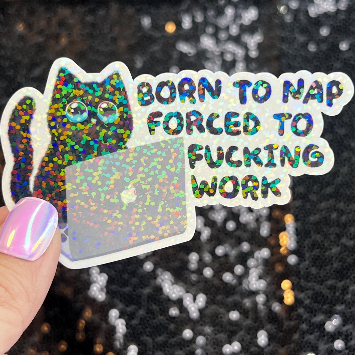 Born to Nap Forced to Work Silly Cat Kitty Holographic Sticker Mental Health Sparkly Spread Positivity Good Vibes Decal Inspirational