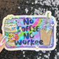 No Coffee No Workee Colorful Silly Holographic Sticker Mental Health Sticker Sparkly Spread Positivity Vibes Decal Depression Anxiety Work