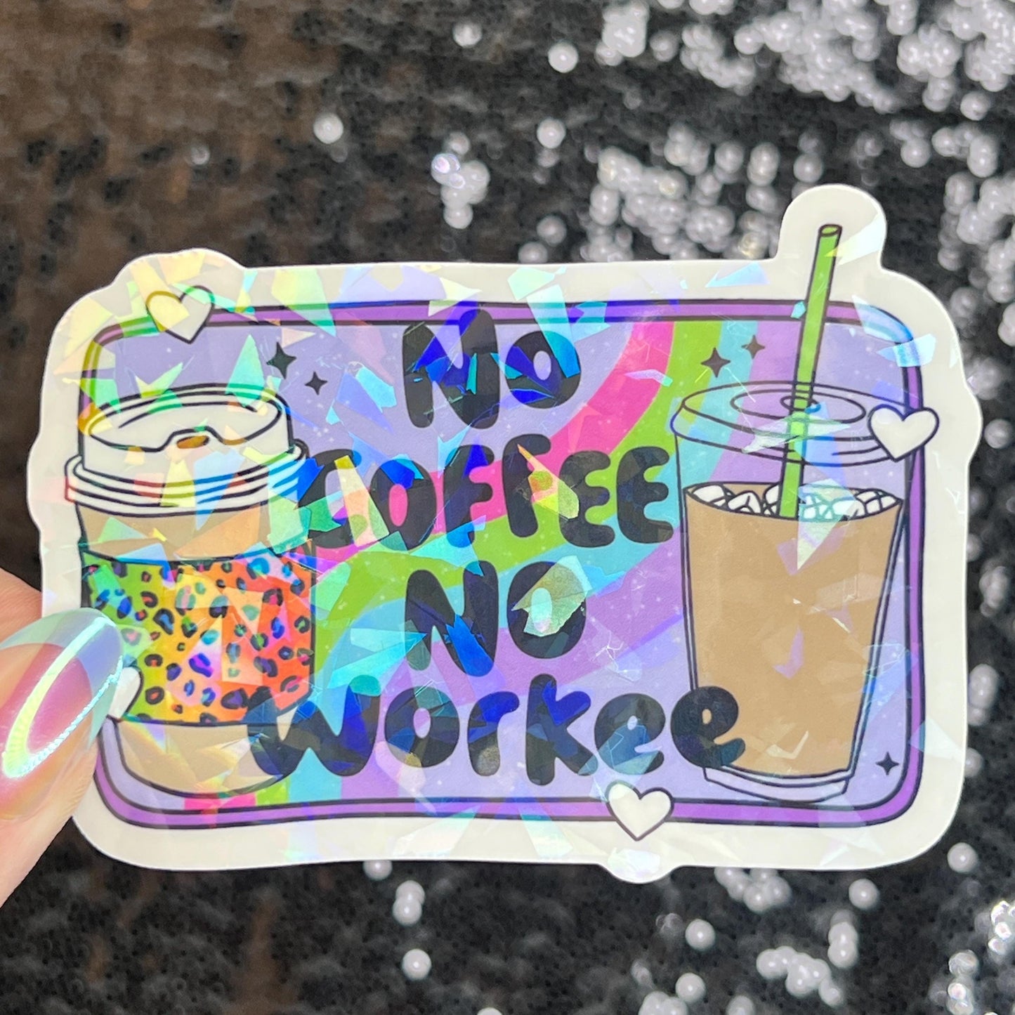 No Coffee No Workee Colorful Silly Holographic Sticker Mental Health Sticker Sparkly Spread Positivity Vibes Decal Depression Anxiety Work