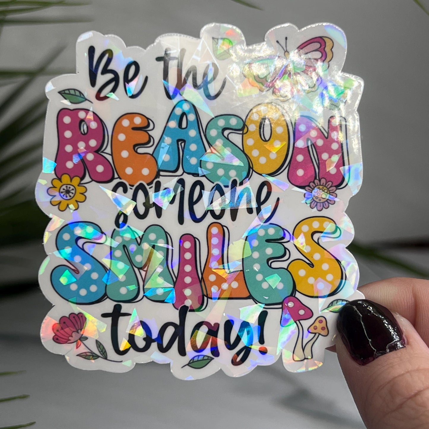 Be the Reason Someone Smiles Today Holographic Sticker | Mental Health Sticker Sparkly Spread Positivity Good Vibes Decal Inspirational