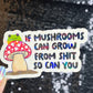 If Mushrooms can grow from Sh*t So Can You Sparkly Holographic Sticker Mental Health Spread Good Vibes Decal Dark Humorous Funny