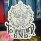 To Whatever End Terrasen Throne of Glass Holographic Sticker Aelin Tog water bottle decal TOG laptop sticker SJM Decal Kindle Sticker