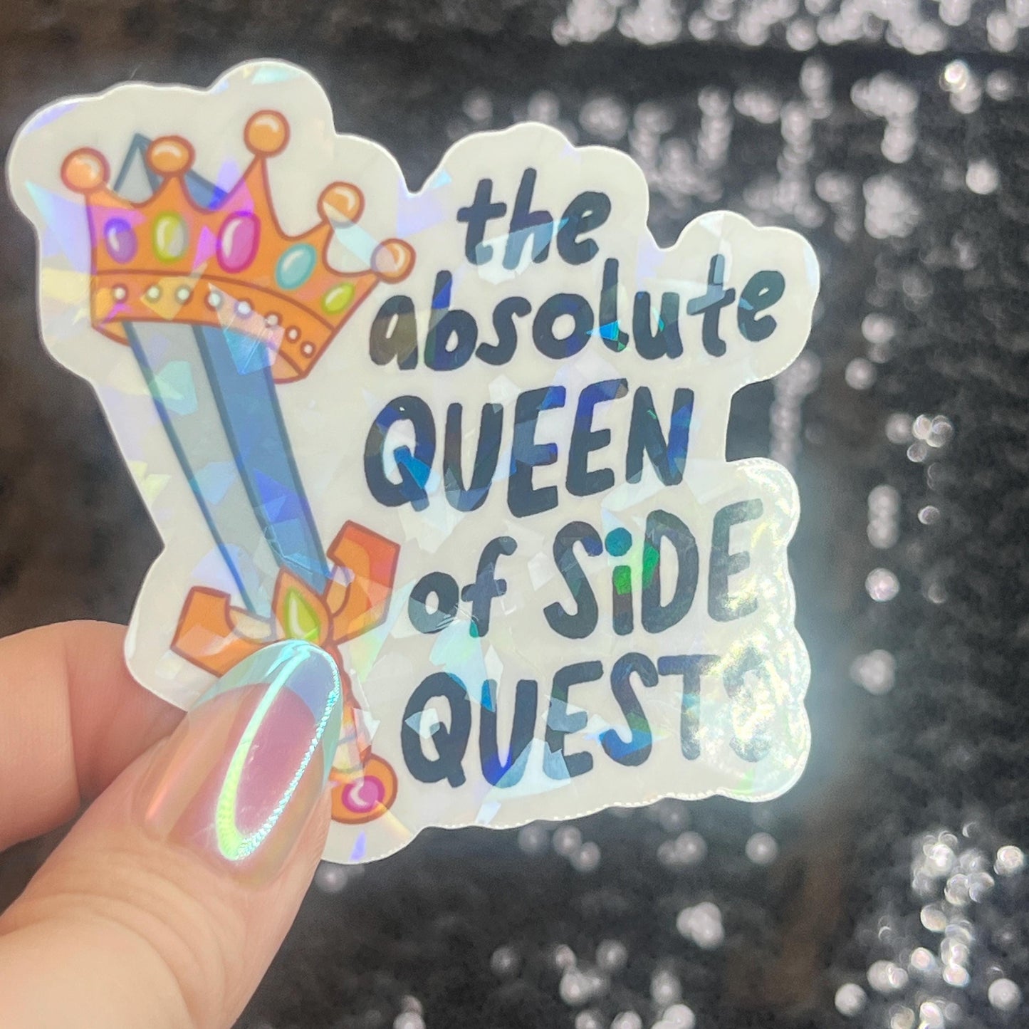 Absolute Queen of Side Quests Sparkly Holographic Sticker Mental Health Spread Positivity Good Vibes Decal ADHD Neurodivergent Sticker